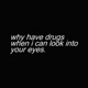 why have drugs when i can look into your eyes remix Single