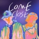 Come Close Single