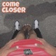 Come Closer Single