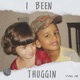I Been Thuggin Single