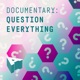 Documentary Question Everything