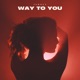 Way to You Single