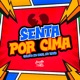 Senta por Cima Single