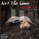 Ain t the Same Single