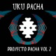 Uku Pacha Proyecto Pacha Vol 2