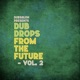 Dub Drops from the Future Vol II EP