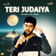 Teri Judaiya Single