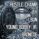 Hustle Champ feat Young Bobby Jr Broncoe Single