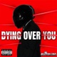 DYING OVER YOU Single