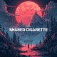 SHARED CIGARETTE Single
