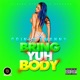 Bring Yuh Body Single