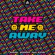 TAKE ME AWAY Single