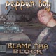 Blame Tha Block