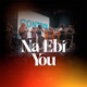 Na Ebi You feat Sablar YungRukki Single
