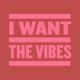 I Want the Vibes Single