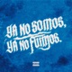 YA NO SOMOS YA NO FUIMOS Single