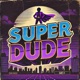 SUPER DUDE Single