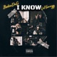 I Know feat Lil Eazzyy Single