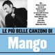 Le Più Belle Canzoni Di Mango