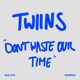 Don t Waste Our Time Single