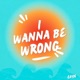 I Wanna Be Wrong Single