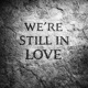 We re Still in Love Single