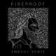Fireproof Embody Remix Single