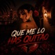 Que me lo has quitao Single