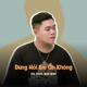 Đừng Hỏi Em Ổn Không Remix Lofi EP