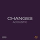 Changes Acoustic Single