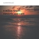 A Bossa Night Smooth Jazz Café