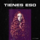 Tienes Eso feat Sheykov Single