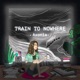 Train to nowhere EP