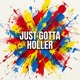 Just Gotta Holler Single