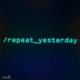 repeat yesterday Single