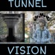 Tunnel Vision