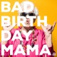 Bad Birthday Mama Single