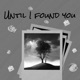 Until I Found You Single