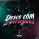 Desce Com a Perseguida feat Mc Faelzin DJ PH DA SERRA Dj Lv Mdp Single