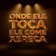 Onde Ele Toca Ele Come Xereca Single
