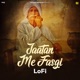 Jaatan Me Fasgi LoFi Single