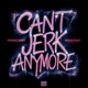 Can t Jerk Anymore Single