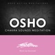 Osho Chakra Sounds Meditation Osho Active Meditations