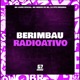 Berimbau Radioativo Single