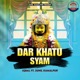 Dar Khatu Syam feat Sunil Kamalpur Single