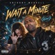 Wait A Minute feat Gdm7 Single