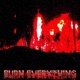Burn Everything Single