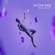 better now Single