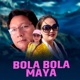 Bola Bola Maya Single