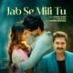 Jab Se Mili Tu Single